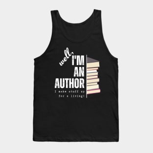 I'm an author, I make stuff up for a living (dark), literature, writer Tank Top